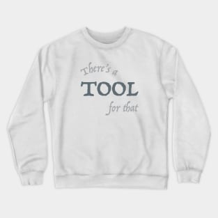 Funny Engineering Saying There's a Tool For That Crewneck Sweatshirt